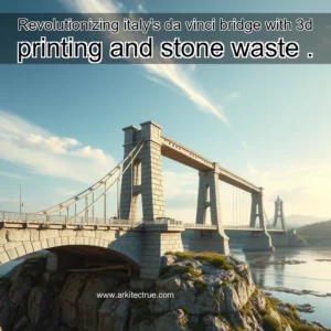 Artistic representation for Revolutionizing italy's da vinci bridge with 3d printing and stone waste .
