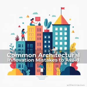Artistic representation for Common Architectural Innovation Mistakes to Avoid